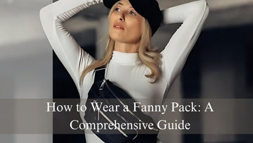 How to Wear a Fanny Pack: A Comprehensive Guide